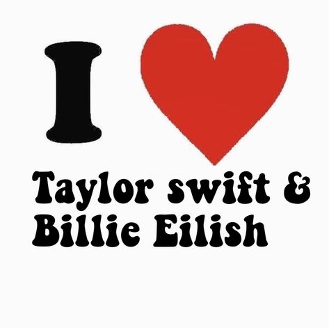 taylor swift & Billie eilish I Love Taylor Swift, Billie Eilish, Taylor Swift, Swift, Thank You, I Love