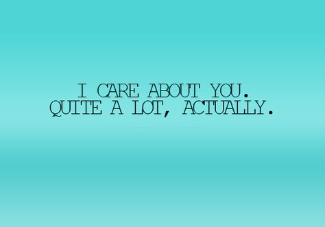 Care About You Quotes, Ill Always Love You, Dont Care, Admit It, Strong Quotes, Always Love You, Care About You, Do Love, I Care