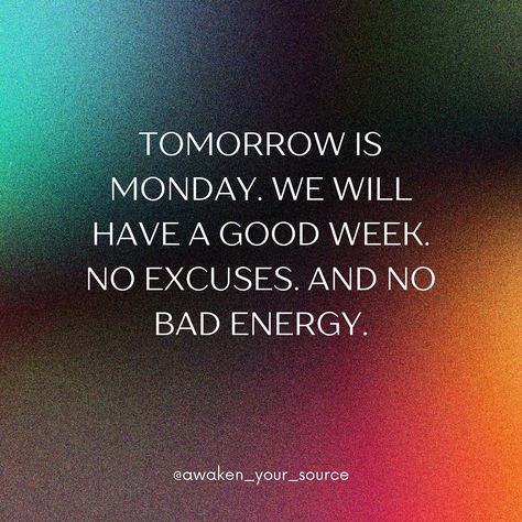 Tomorrow marks the start of another Monday, and guess what? We’re going to make it an awesome week, no ifs, ands, or buts about it! I know Mondays can sometimes get a bad rap, but let’s flip the script this time around. We’re going to approach the week ahead with positivity, determination, and a whole lot of good vibes. That’s right, no room for excuses or negative energy here! So, whether you’ve got big plans on the horizon or you’re taking it one day at a time, let’s make a pact to give i... No Bad Energy, Flip The Script, Another Monday, Tomorrow Is Monday, Bad Energy, Good Week, One Day At A Time, On The Horizon, The Script