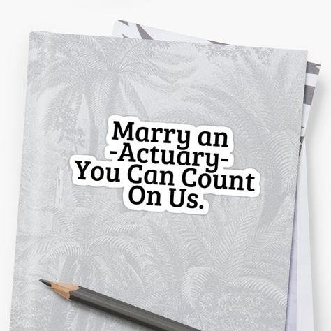 "Marry An Actuary" Sticker by LRei1 | Redbubble Actuarial Science, Witty Quotes, Iphone Wallet, Puns, Sticker Design, Finding Yourself, Unique Designs, Science, Humor