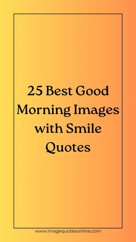 25 Best Good Morning Images with Smile Quotes Good Morning Positive Quotes Motivation Happy, Simple Good Morning, Best Good Morning Images, Simple Quotes, Positive Notes, Positive Quotes Motivation, Good Morning Greetings, Morning Greeting, Motivational Quote