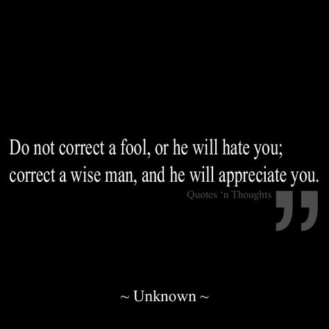 Do not correct a fool, or he will hate you; correct a wise man, and he will appreciate you. What I Have Learned, Wise Man, How To Get Followers, Witty Quotes, Interesting Quotes, Words Worth, Karma Quotes, Daily Inspiration Quotes, Appreciate You