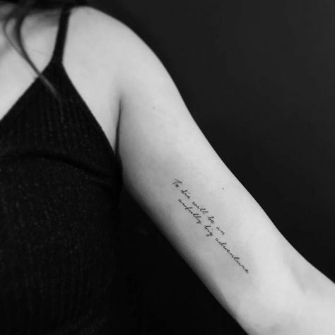 "To die will be an awfully big adventure" tattoo on the left inner arm. Arm Writing Tattoo, Inner Upper Arm Tattoos, Arm Quote Tattoos, Adventure Tattoo, Inner Arm Tattoos, Quote Tattoos Girls, Inner Bicep Tattoo, Tattoo Placements, Style Writing