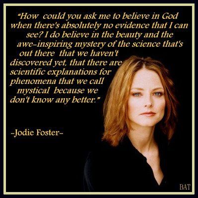 Jodie Foster there is a God the Beauty you see He created. Praying for your soul. Free Thinker Quotes, Foster Quotes, Atheism Quotes, Famous Atheists, Atheist Humor, Atheist Quotes, Losing My Religion, Anti Religion, Jodie Foster