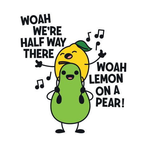 Check out this awesome 'Woah+We%27re+Halfway+There+Woah+Lemon+on+a+Pear' design on @TeePublic! Fruit Puns, Halfway There, Funny Fruit, Birthday Design, Retro Shirts, Kids Magnets, Case Stickers, Phone Case Stickers, Funny T