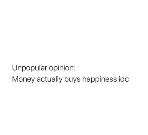 Money Buys Happiness Aesthetic, Money Buys Happiness Quotes, Idc About Your Opinion, I Love Money Quotes, Idc Quotes Aesthetic, Spending Money Quotes Funny, Money Qoute Ideas, Idc Mindset Quotes, Money And Happiness Quotes