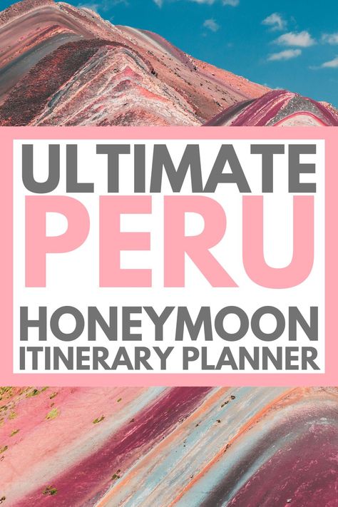 view of rainbow mountain in peru with overlay text that reads 'ultimate peru honeymoon itinerary planner" Peru Honeymoon, Visit Peru, Inca Trail Peru, Honeymoon Itinerary, Peru Vacation, Travel Peru, Itinerary Planner, Inca Trail, Best Honeymoon Destinations