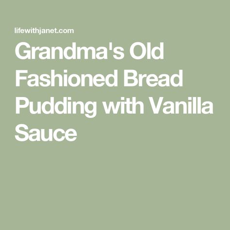 Grandma's Old Fashioned Bread Pudding with Vanilla Sauce Bread Pudding Recipe With Vanilla Sauce, Bread Pudding With Vanilla Sauce, Old Fashioned Bread, Old Fashioned Bread Pudding, Bread Pudding Easy, Vanilla Sauce, Individual Desserts, Bread Pudding Recipe, Stale Bread