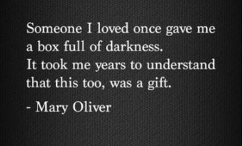 http://www.elephantjournal.com/2014/04/a-box-full-of-darkness-is-a-gift-alicia-wozniak/ Mary Oliver, Life Quotes Love, Quotable Quotes, What’s Going On, Great Quotes, Beautiful Words, A Box, Inspire Me, Inspirational Words