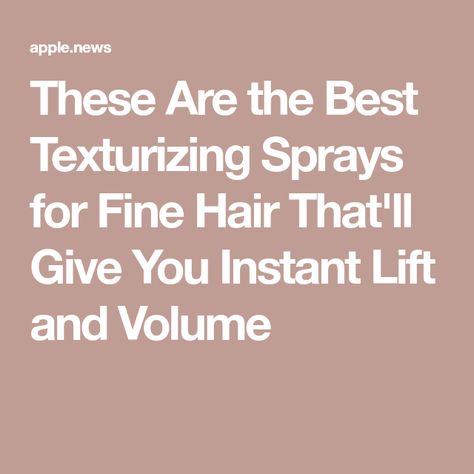 These Are the Best Texturizing Sprays for Fine Hair That'll Give You Instant Lift and Volume Best Texturizing Spray, Volumizing Spray, Texture Spray, Short Hairstyles Fine, Instant Lifts, Flat Hair, Effortless Hairstyles, Texturizing Spray, Celebrity Hair Stylist