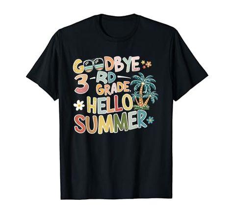 Goodbye 3rd Grade Hello Summer Third Grade Graduate T-Shirt Schools Out For Summer, Funny Summer, My Summer, Summer Break, Last Day Of School, Vacation Beach, Hello Summer, T Shirt Funny, Last Day