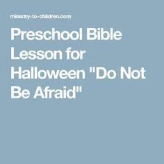 Preschool Bible Lesson for Halloween "Do Not Be Afraid" Halloween Bible Lesson, Halloween Sunday School, Preschool Sunday School Lessons, Kids Church Lessons, Halloween Lesson, Preschool Bible Lessons, Toddler Lessons, Childrens Sermons, Preschool Bible