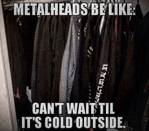 I can't wait for black winter days. I really can't. Metal Quote, Metal Meme, Goth Memes, Girly Pop, Music Jokes, Dave Mustaine, Odd Stuff, Rocker Girl, Extreme Metal