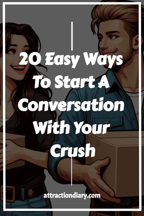 Two people smiling and holding boxes, with the text "20 Easy Ways To Start A Conversation With Your Crush" and "attractiondiary.com". Ways To Start A Conversation, Starting A Conversation, To Start A Conversation, School Event, History Class, Funny Comments, Class Projects, The Fear, Your Crush