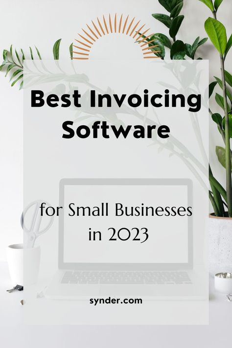 A plant and a laptop on the desk with the text: Best Invoicing Software for Small Businesses in 2023 Small Business Invoice, Business Invoice, Invoicing Software, Create Invoice, Billing Software, The Shift, Home Based Business, Business Owners, First Step