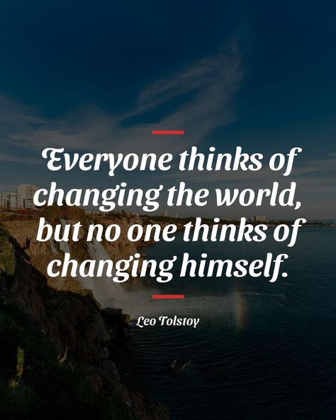 "Everyone thinks of changing the world, but no one thinks of changing himself." - Leo Tolstoy #quotes #quote #dailyquotes #quoteoftheday #positivequotes Leo Tolstoy Quotes, Tolstoy Quotes, Leo Tolstoy, Changing The World, Change The World, Daily Quotes, Quote Of The Day, Positive Quotes, The World