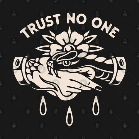 Check out this awesome 'Trust+No+One' design on @TeePublic! American Traditional Trust No One Tattoo, Trust No One Design, Trust No One Drawing, Trust No One Wallpaper, Trust No One Tattoo Design, Trust No One Tattoo, One Tattoo, Traditional Tattoo Designs, Tattoo Shoulder