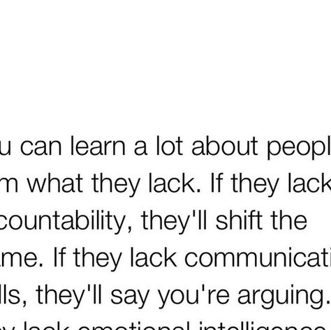 Thirdeyethirst on Instagram: "I’ve discovered that you can understand a lot about people by observing what they lack. It’s a revealing process that can be both eye-opening and essential for your well-being.  When someone lacks accountability, you’ll notice how quickly they shift the blame to others. This behavior can be frustrating and hurtful, especially when seeking honesty and responsibility. If they lack communication skills, simple discussions can become misunderstandings or accusations of arguing. This can leave you feeling unheard and invalidated.  A lack of emotional intelligence often means they’ll dismiss your feelings, calling you overly sensitive instead of recognizing the impact of their actions. And if someone isn’t putting in the effort, it’s a clear sign that their interest Blaming Someone Else For Your Actions, Blaming You For Their Mistakes, Actions Match Words Quotes, People Who Lack Accountability, Lack Of Attention Quotes, Lack Of Support Quotes, Defensive Behavior Quotes, Invalidated Feelings Quotes, Lack Of Accountability Quotes