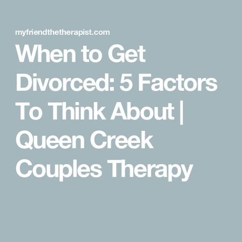 When to Get Divorced: 5 Factors To Think About | Queen Creek Couples Therapy Thinking About Divorce, Feeling Unimportant, Marriage Challenge, Couples Therapist, Relationship Therapy, Diet Doctor, Couples Counseling, Getting Divorced, Couples Therapy