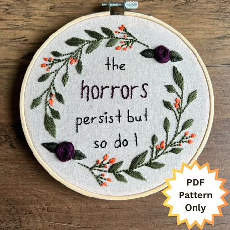 Grab your hoop, needle, and thread - and let's stitch up some beautifully snarky embroidery!  Snarky quote - "The Horrors Persist But So Do I." This listing is for a digital PDF download, which includes: - Printable patterns scaled to fit 6" and 8" hoops - Reference photo of completed embroidery piece for inspiration (NOT AI - hand embroidered by me!) Please note that the PDF pattern only contains the design and does not include specific stitches, colors, or step-by-step instructions. As a reminder, no physical item will be shipped to you. Happy stitching! Quotes Embroidery Inspiration, Unhinged Embroidery, Sweary Embroidery, Vulgar Embroidery, The Horrors Persist But So Do I, Embroidering Ideas, Horror Embroidery, Sassy Embroidery, Snarky Embroidery