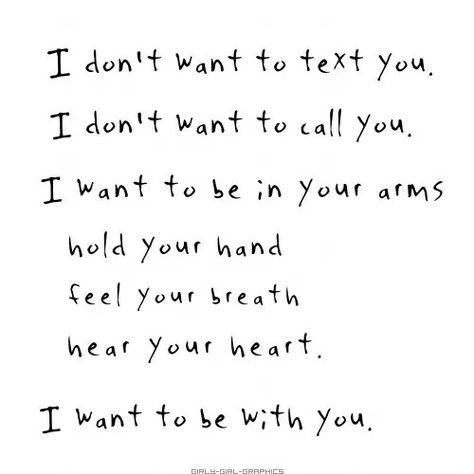 I want to be in your arms, hold your hand, feel your breath, hear your heart, I want to be with you Distant Relationship, The Perfect Guy, Hopeless Romantic, About Love, Quotes For Him, Love Quotes For Him, Pretty Words, Cute Quotes, Pretty Quotes