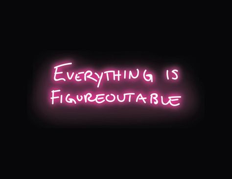 neon text that reads 'Everything is Figureoutable' in pink Everything Is Figureoutable, Neon Quotes, Hustle Quotes, Wonderful Words, Wise Quotes, Neon Lighting, Positive Quotes, Vision Board, Neon Signs