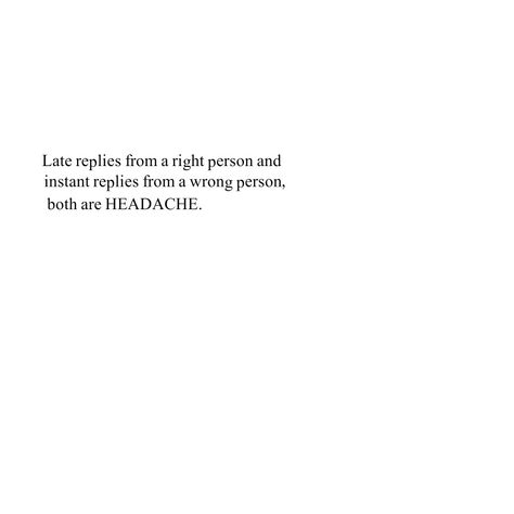 Late Replies Quotes Feelings, Late Replies Quotes, Late Replies, Boy Problems, Wrong Person, English Quotes, Headache, Feelings, Quotes