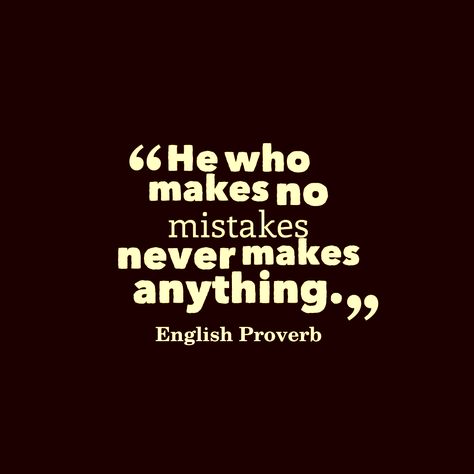 He who makes no mistakes never makes anything. English proverb English Proverbs With Pictures, English Proverbs With Meanings, Ancient Proverbs, Proverbs English, Work Life Balance Quotes, English Proverbs, Balance Quotes, Help Quotes, Mindset Change