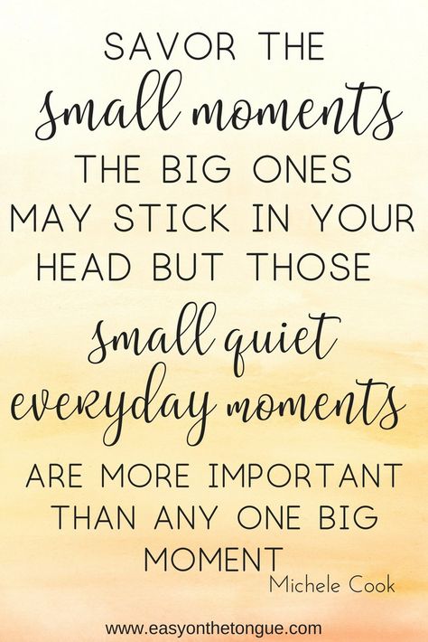 Inspirational Quote - Savor the small moments #quote #inspirational #inspirationalquote #motivation #marriage #love Quotes About The Small Things In Life, Quotes About Small Moments, Short Quotes About Moments, Enjoy The Small Things In Life Quotes, Life Is Made Up Of Small Moments, Quotes For January, Most Beautiful Love Quotes, Vision 2024, Moments Quotes