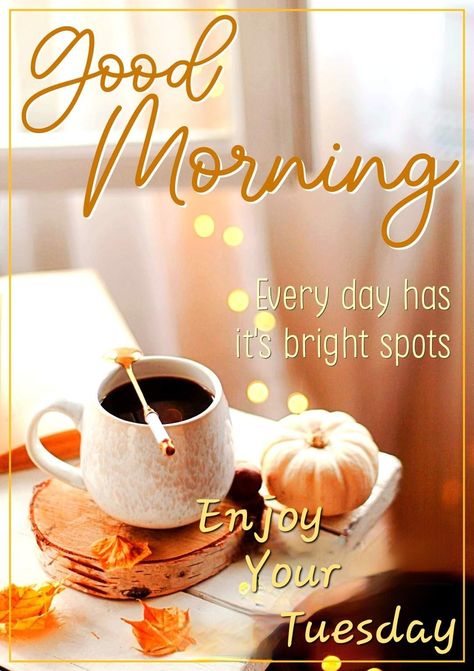 Fall Tuesday Morning, Tuesday Fall Quotes, Tuesday Fall Morning, Good Morning Fall Coffee Quotes, Autumn Friday Morning, Autumn Wednesday Morning, Tuesday Good Morning Coffee Image, Happy Tuesday Morning, Day And Night Quotes