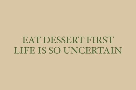 Sweet Dessert Quotes, Quotes About Dessert, Eat Dessert First Quotes, Desert Vibes Quotes, Life Is Short Eat The Cake Quotes, Fridge Aesthetic, Fridge Decor, Eat Dessert First, One Life