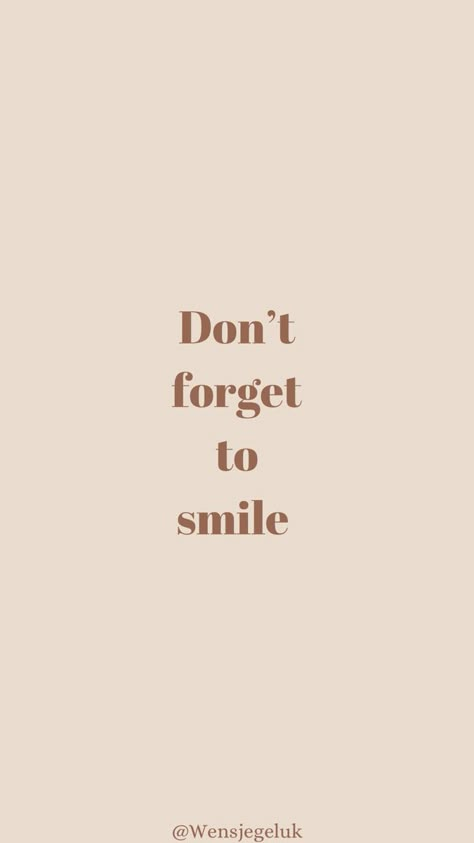 Quote • Don’t forget to smile Dont Forget To Smile Wallpaper, Short Positive Quotes For Life Happy, Smile Quotes Inspirational, October Mood, Best Short Quotes, Short Positive Quotes, Brown Quotes, Worthy Quotes, Dont Forget To Smile