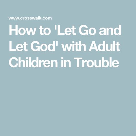 How to 'Let Go and Let God' with Adult Children in Trouble Let Go And Let God, Psalm 37, Psalm 118, Child Rearing, Better Parent, Prayer Warrior, Let God, Knowing God, Anger