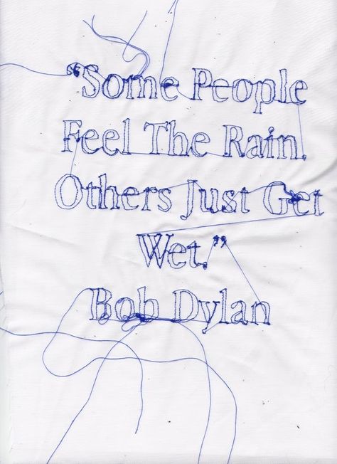 Dylan ~ Embroidery Typography, I Love Rain, No Rain, Mood Board Inspiration, Meaningful Words, Bob Dylan, Quotable Quotes, In The Rain, Pretty Words