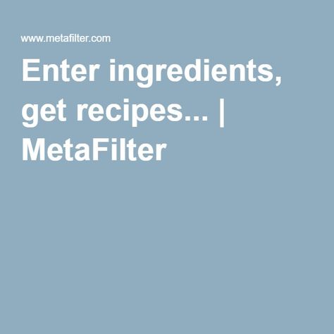 Enter ingredients, get recipes... | MetaFilter Recipe Finder By Ingredients, Recipe Generator, Custom Recipe, Food Web, Cooking Basics, Interesting Food, Food Website, Shrimp Recipes, Home Recipes