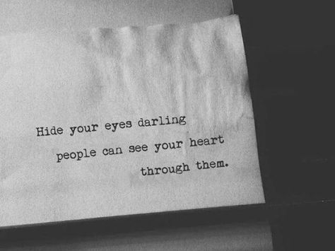 Hide your eyes darling, people can see your heart through them. Eye Contact Quotes, Eye Quotes, Trendy Quotes, Poem Quotes, Eye Contact, Quotes Words, Poetry Quotes, Pretty Words, Beautiful Words