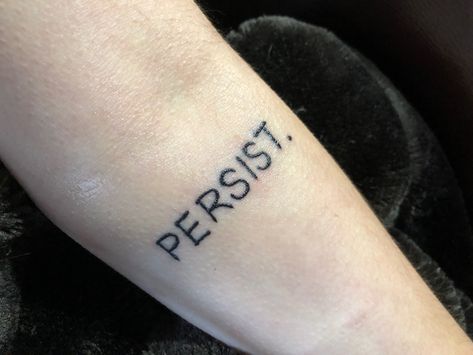 Persistent Tattoo, Persist Tattoo, Poor Life, Stick Poke, Life Decisions, Piercing Ideas, Handwriting, Tattoo Quotes, Tatting