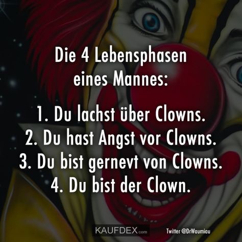 Die 4 Lebensphasen eines Mannes: 1. Du lachst über Clowns. 2. Du hast Angst vor Clowns. 3. Du bist genervt von Clowns. 4. Du bist der Clown. Es Der Clown, Diamonds, Pins