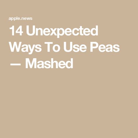 14 Unexpected Ways To Use Peas — Mashed Peas, The Amazing