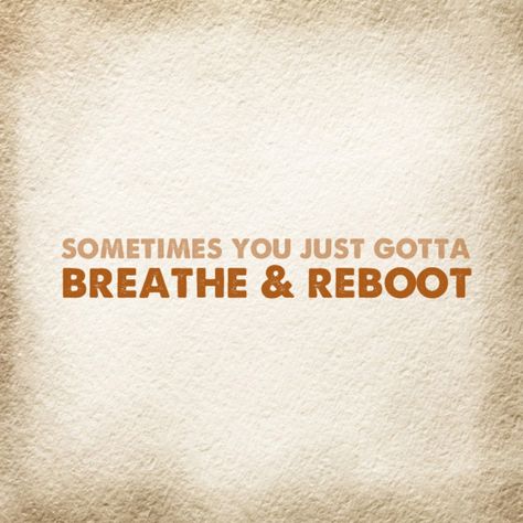 Sometimes you just gotta breathe & reboot. ~ CLB #Mindset #MindsetReset #CreativeMindsetReset #BreatheAndReboot Amazing Quotes, The North Face Logo, Retail Logos, The North Face, Quotes