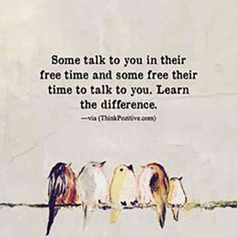 "Some talk to you in their free time and some free their time to talk to you. Learn the difference." Quotable Quotes, A Quote, Wise Quotes, Free Time, Friends Quotes, Friendship Quotes, Meaningful Quotes, Great Quotes, Wisdom Quotes