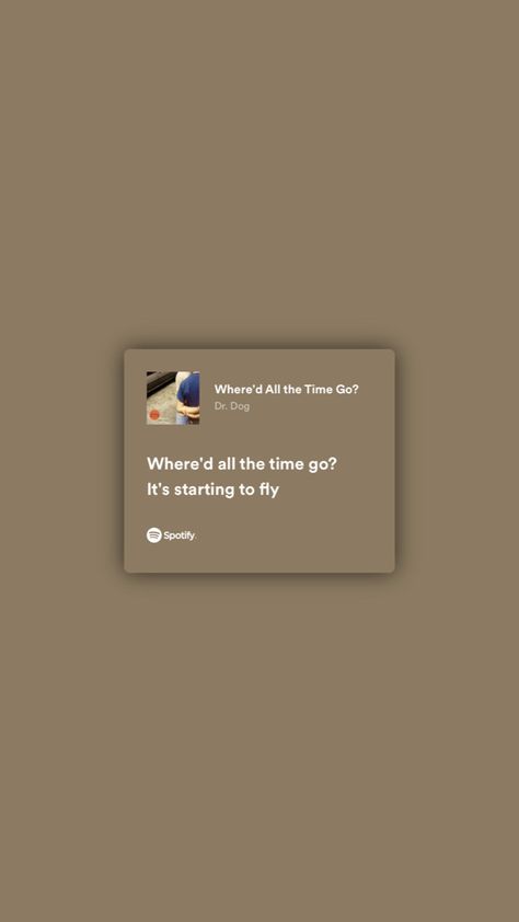 Where'd All The Time Go, Spotify Country Lyrics, Where’d All The Time Go Lyrics, Dog Days Are Over Lyrics, Dr Dog, 5sos Lyrics Spotify, Sabrina Carpenter Spotify Lyrics, Aesthetic Spotify, Spotify Lyrics