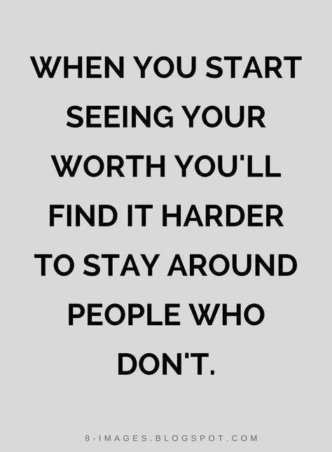 Quotes When you start seeing your worth you'll find it harder to stay around people who don't. When You Start Seeing Your Worth Quotes, If You Dont See My Worth Quotes, Stay Quotes, Know Your Worth Quotes, Goodbye Quotes, Single Quotes Funny, Words To Live By Quotes, Wednesday Quotes, Worth Quotes