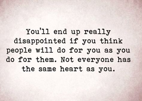 Don't expect others to do for you what you would do for them.... Doing More Than You Should Quotes, Dont Expect You From Others Quotes, Expecting You From Others, Done Doing For Others Quotes, Don't Expect The Same From Others, Always There For Others No One There For Me, Don't Do To Others What You Don't Want, If You Wouldn’t Like It Done To You, Fix Yourself Before You Fix Others