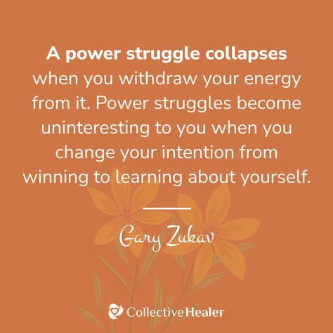 A power struggle collapses when you withdraw your energy from it. Power struggles become uninteresting to you when you change your intention from winning to learning about yourself. ~Gary Zukav 💛 Learning About Yourself, Gary Zukav, Power Struggle, Food For Thought, You Changed, Healing, Parenting, Energy