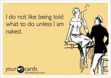 Submissive humor ;) Control Freaks, Anne Taintor, Funny Ecards, Flirting Quotes, E Card, Ecards Funny, Fun Time, Someecards, Funny Quote