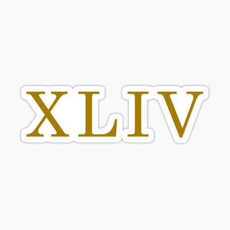 Roman Numeral 44 | Roman Numeral XLIV | Roman Numerals in Gold Sticker 44 Roman Numeral Tattoo, 44 Tattoo Number, Tattoo Numbers, 111 222 333 444 555, Roman Numeral Tattoos, Gothic Tattoo, Gold Stickers, Roman Numeral, Roman Numerals