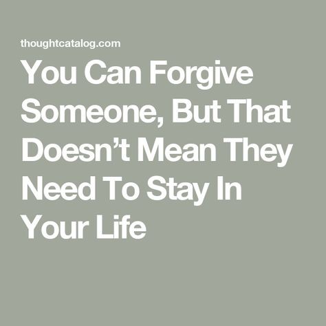 You Can Forgive Someone, But That Doesn’t Mean They Need To Stay In Your Life Forgiving Someone, In My Life, My Life, Inspirational Quotes, Canning, Quotes