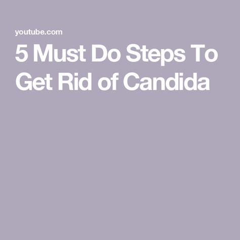 5 Must Do Steps To Get Rid of Candida Get Rid Of Candida, Types Of Fungi, The Skin, Health, Skin