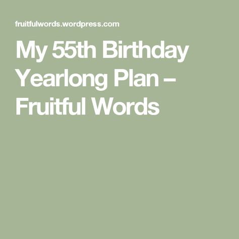 My 55th Birthday Yearlong Plan – Fruitful Words Birthday Wishes For Self, Turning 55, 55 Birthday, Happy 55th Birthday, 55th Birthday, Birthday Sentiments, Birthday Brunch, Beauty Secrets, Birthday Wishes